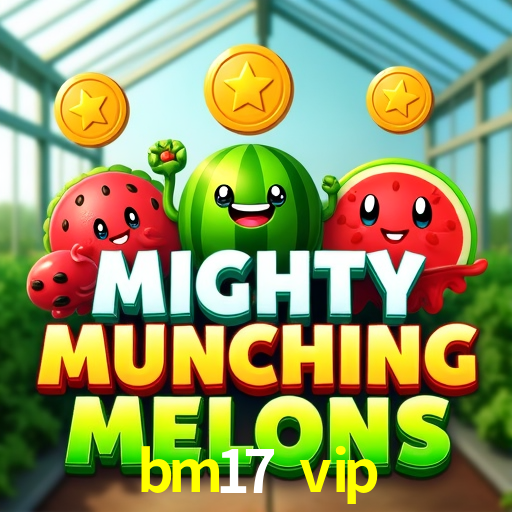 bm17 vip: Seu Cassino Premiado com Pagamentos Rápidos